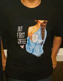 But First Coffee T-shirt